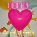 Disco Fire - It s Not a Fantasy