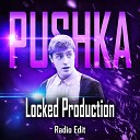 Locked Production - PUSHKA Radio Edit
