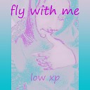 low xp - Fly With Me
