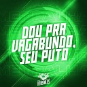 MC Yanca DJ VN Mix - Dou pra Vagabundo Seu Puto