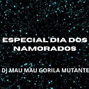 MC Mauricio da V I DJ MAU MAU GORILA MUTANTE Neto… - Especial Dia dos Namorados