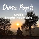 GRUPO TROT N INDOMABLE - Dime Pap