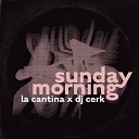 La Cantina DJ CERK - Sunday Morning