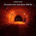 Roseviafire - Playing with the Devil Pwtd