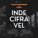 Thiago Guerreiro feat Fleep - Indecifr vel
