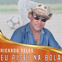 Ricardo Teles - Eu Pisei na Bola