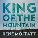Ren Moffatt - King of the Mountain