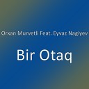 Orxan Murvetli feat Eyvaz Nagiyev - Bir Otaq
