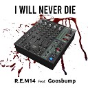 R E M14 feat Goosbump - I Will Never Die Original Mix