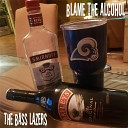 The Bass Lazers - Blame the Alcohol