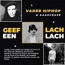 VADER HIPHOP feat Kaascouse - GEEF EEN LACH