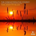 The Conductor The Cowboy feat The Mojo Cams Ceitlin… - Take Away My Blues Extended Mix