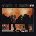 Josh Charm - Riot