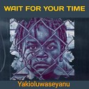 Yakioluwaseyanu - Wait for Your Time