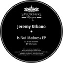Jeremy Urbano - Is Not Madness Original Mix