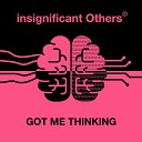 Insignificant Others - Whatcha Gonna Do