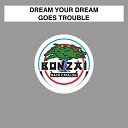 Dream Your Dream - Goes Trouble Hardcore Mix