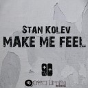 Stan Kolev - Make Me Feel Original Club Mix