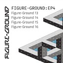 Figure Ground - Figure Ground 16