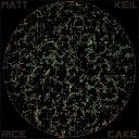 Matt Keil - Rice Cake