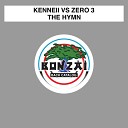 Kenneii vs Zero 3 - The Hymn Original Mix