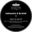 Submantra DJ Umbi - Close To You Kettridge Remix