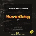 Micky La Freak Todoroff - Something Original Mix