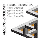 Figure Ground - Figure Ground 07