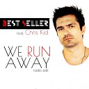 Best Seller feat Chris Kid - We Run Away Radio Edit