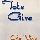 Tote Gira - Mata o Cora o Ao Vivo