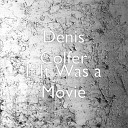 Denis Colfter - If It Was a Movie
