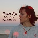 Julia L pez - Nadie Dijo Kymis Remix