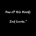 One of His Moods - End Quote