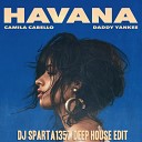 Camila Cabello Daddy Yanke - Havana DJ Sparta1357 Deep House Edit