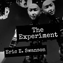 Eric E Swanson - The Experiment