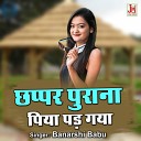 Banarshi Babu - Chapar purana Piya padgaya