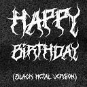 Happy Birthday - Happy Birthday Black Metal Version