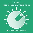 DJ Dan - Just A Fool Jay Vegas Remix