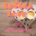 Ray Alexanderse - Coffee Love