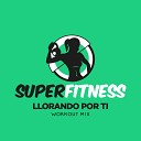 SuperFitness - Llorando Por Ti Workout Mix 132 bpm