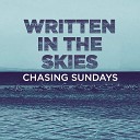 Chasing Sundays - Written in the Skies