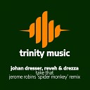 Johan Dresser Reveh Drezza - Take That Jerome Robins Spider Monkey Remix