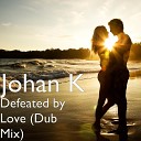 Johan K - Defeated by Love Dub Mix