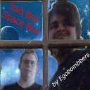Egobombbers - Sad Boy Space Boy