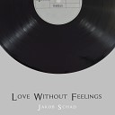 Jakob Schad - Love Without Feelings