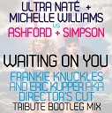 Ultra Nat Michelle Williams vs Ashford… - Waiting On You Frankie Knuckles and Eric Kupper aka Director s Cut Tribute Bootleg…