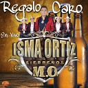 Isma Ortiz Sierre os M O - Regalo Caro En Vivo