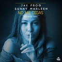 Jay Frog Sunny Marleen - No Me Digas BlackBonez Extended Remix