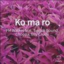 PM Walker Switch Sound Choppa Elly Crude - Ko Ma Ro