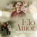 Paulo Praciano Vini Del Bianco - Elo de Amor